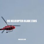 Discover the Exciting World of RC Helicopter Blade 230s: Features, Benefits, and Flying Tips