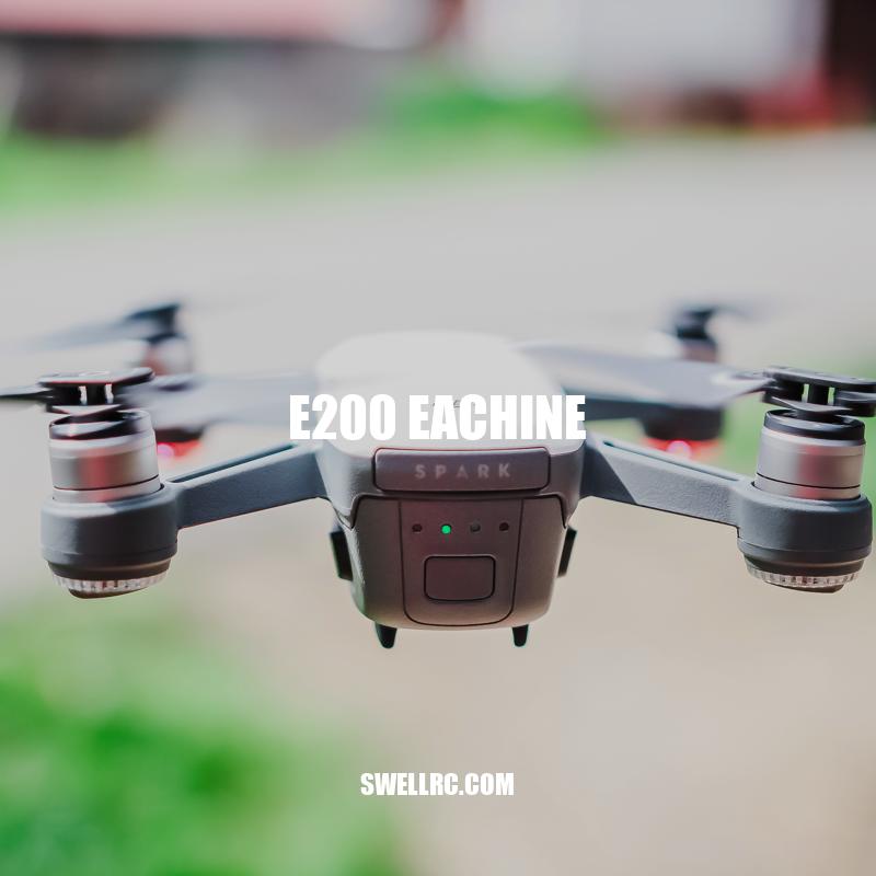 Discover the Power and Versatility of E200 Eachine Drone