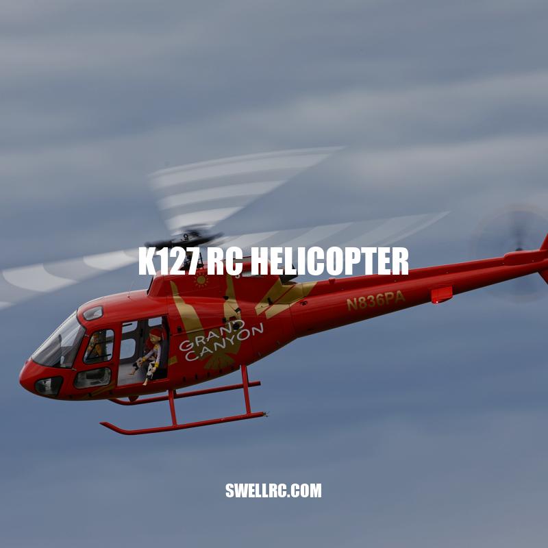 Discover the Thrilling World of the K127 RC Helicopter