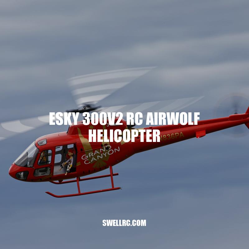 Esky 300v2 RC Airwolf Helicopter: A High-Performing and Exciting Flying Toy
