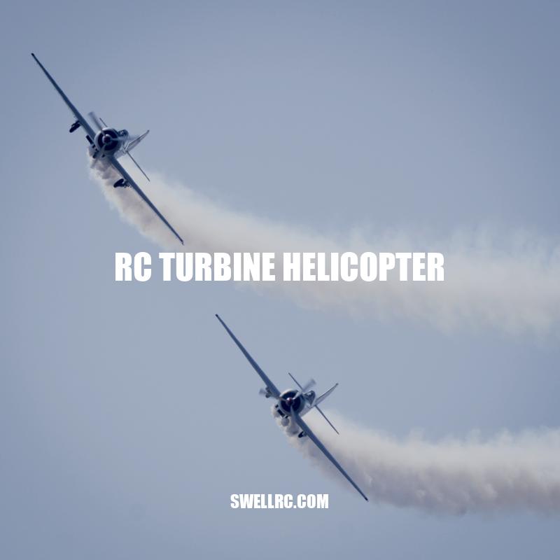 Exploring the Advantages of RC Turbine Helicopters