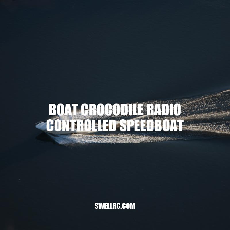 Exploring the Features and Performance of the Boat Crocodile Radio Controlled Speedboat