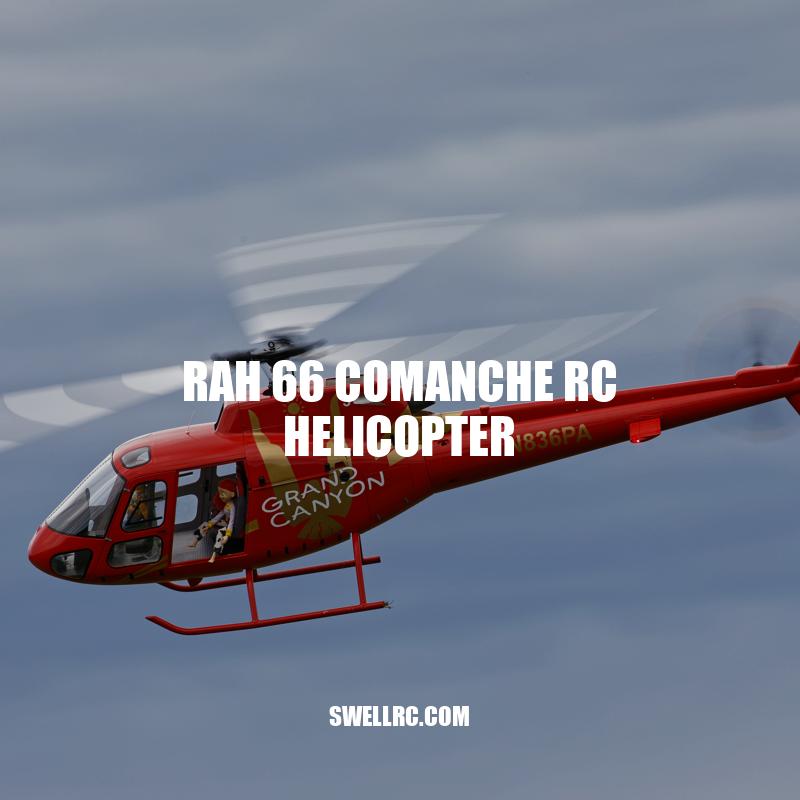 Exploring the Rah-66 Comanche RC Helicopter: Features, Flying, and Accessories
