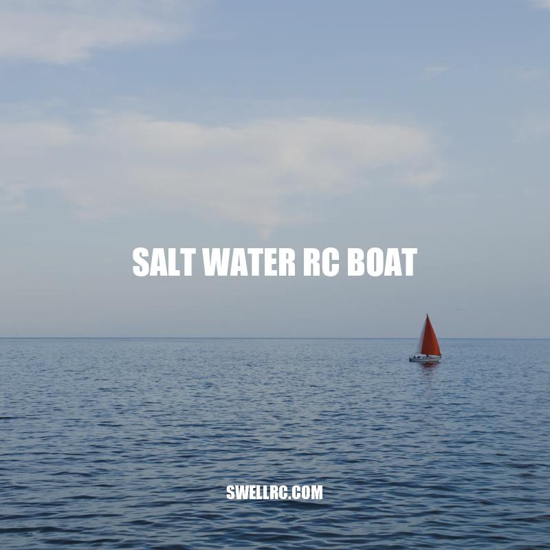 Exploring the World of Salt Water RC Boats: Benefits, Types, Maintenance, and Best Practices
