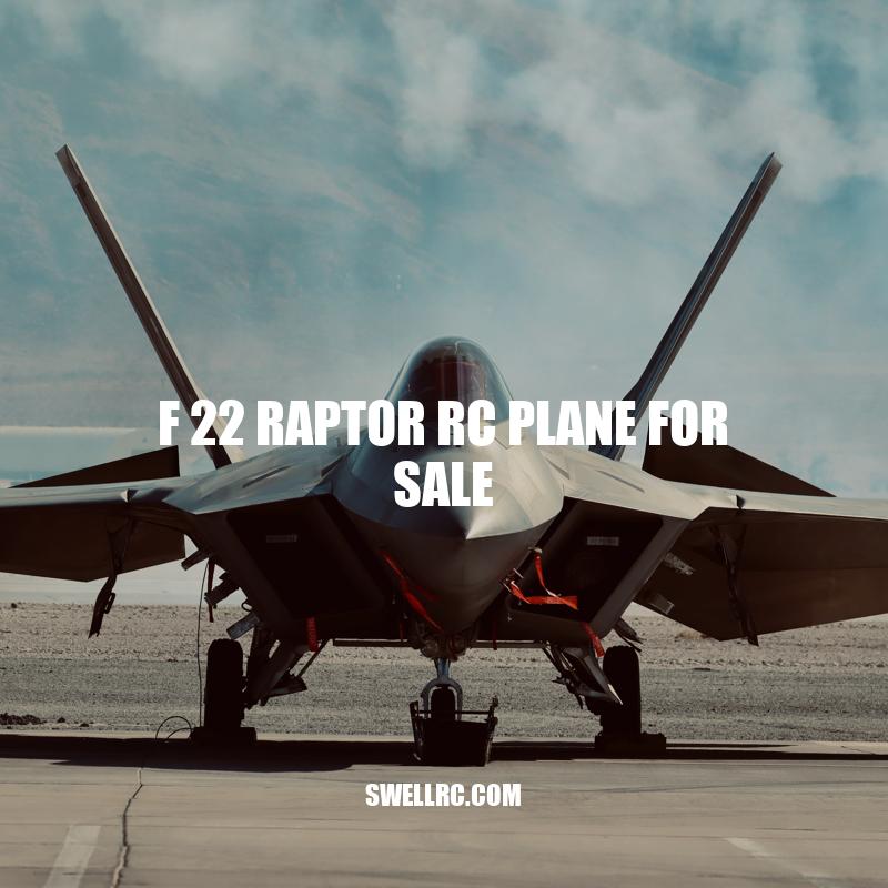 F-22 Raptor RC Plane: The Ultimate Guide for Enthusiasts