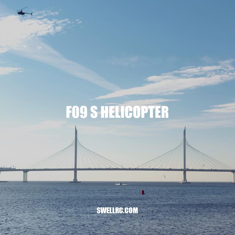 F09 S Helicopter: Features, Benefits, and Applications