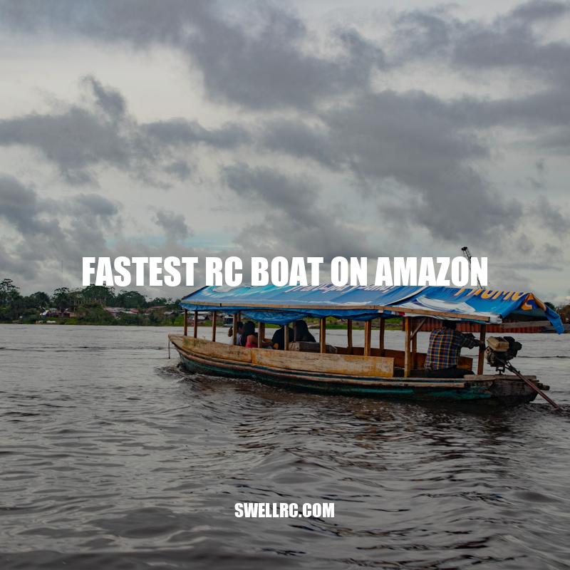 Fastest RC Boat on Amazon: A Review and Comparison of High-Speed Models