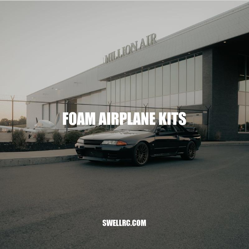 Foam Airplane Kits: A Beginner's Guide