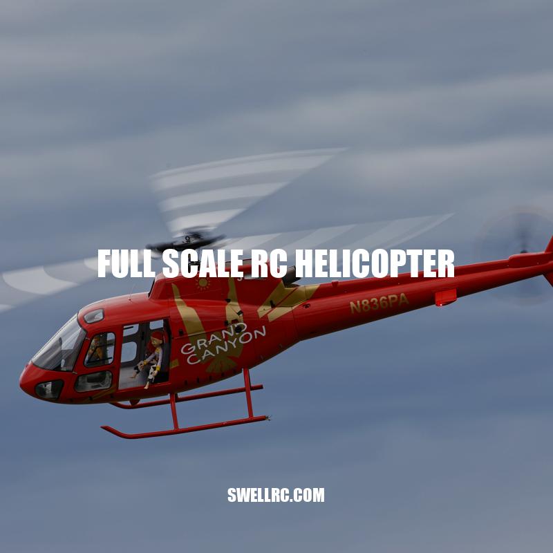 Full Scale RC Helicopters: Types, Factors to Consider and Flying Tips.