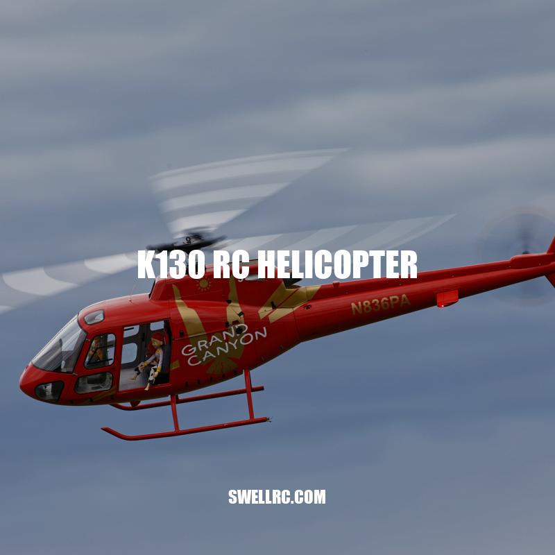 K130 RC Helicopter: An Advanced and Safe Choice for RC Enthusiasts
