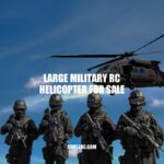 Large Military RC Helicopters for Sale: Features, Benefits, and Cost Considerations
