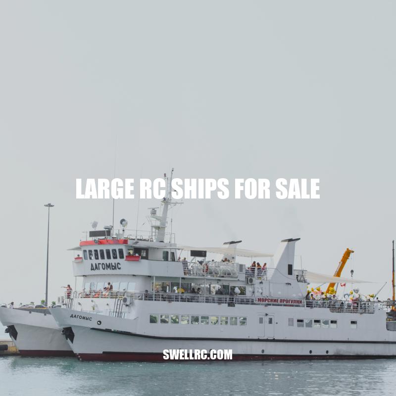 Large RC Ships for Sale: A Guide to Choosing and Maintaining