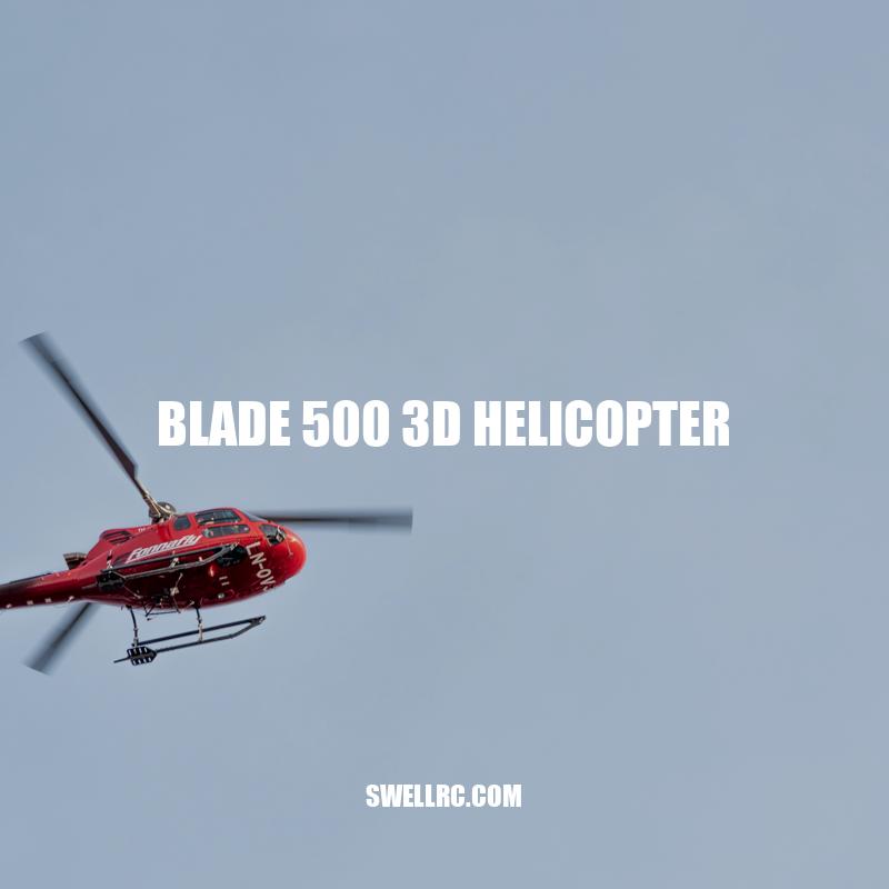 Mastering Aerobatics: Discover the Blade 500 3D Helicopter