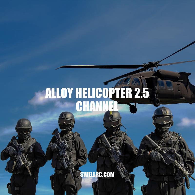 Mastering the Alloy Helicopter 2.5 Channel: Features, Benefits and Tricks