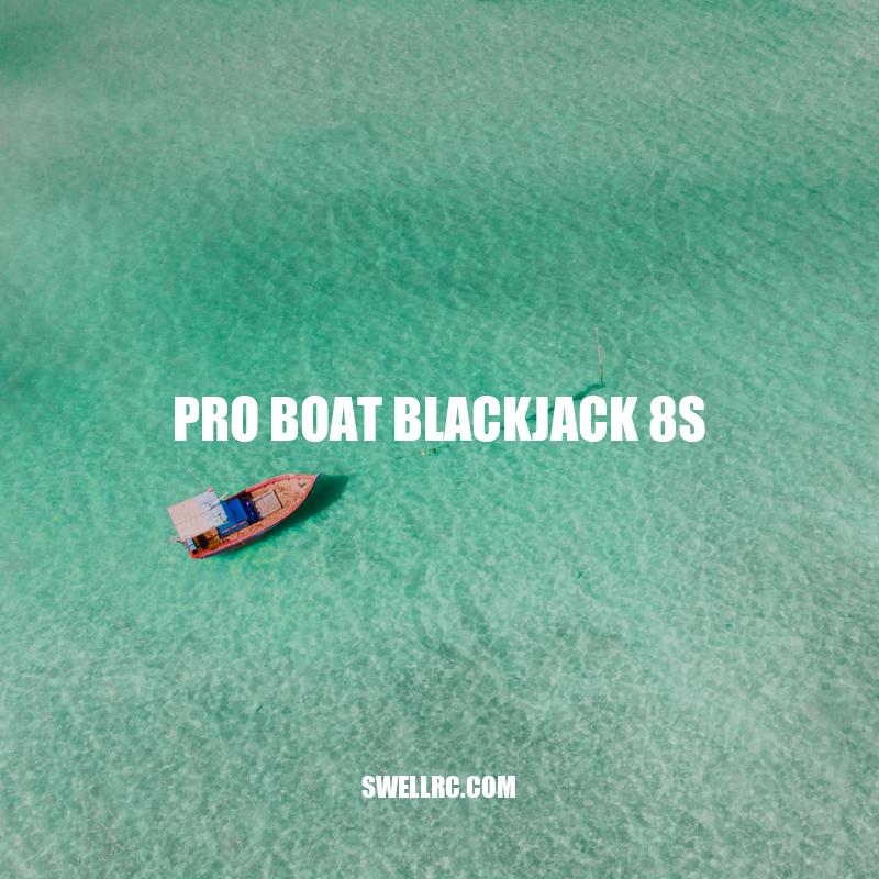 Pro Boat Blackjack 8s: High-Performance RC Boat