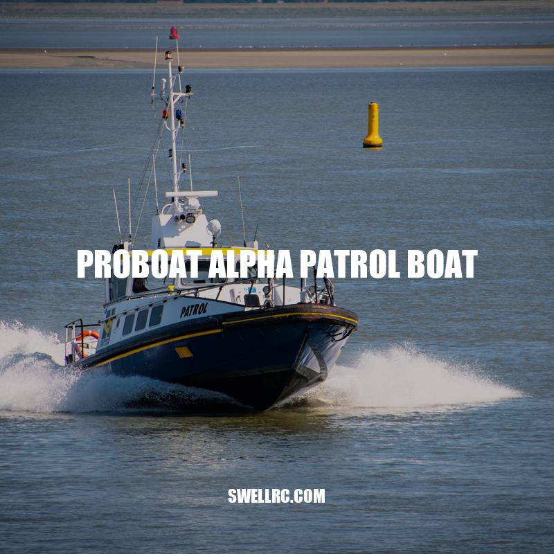 ProBoat Alpha: The Ultimate Remote Control Patrol Boat