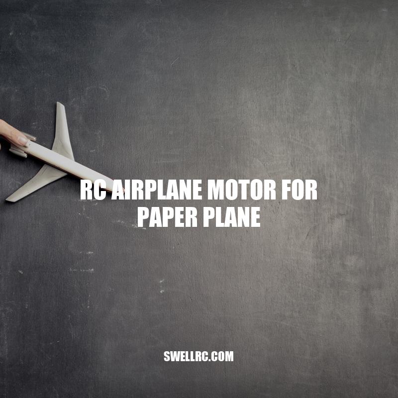 RC Airplane Motor for Paper Plane: A Comprehensive Guide