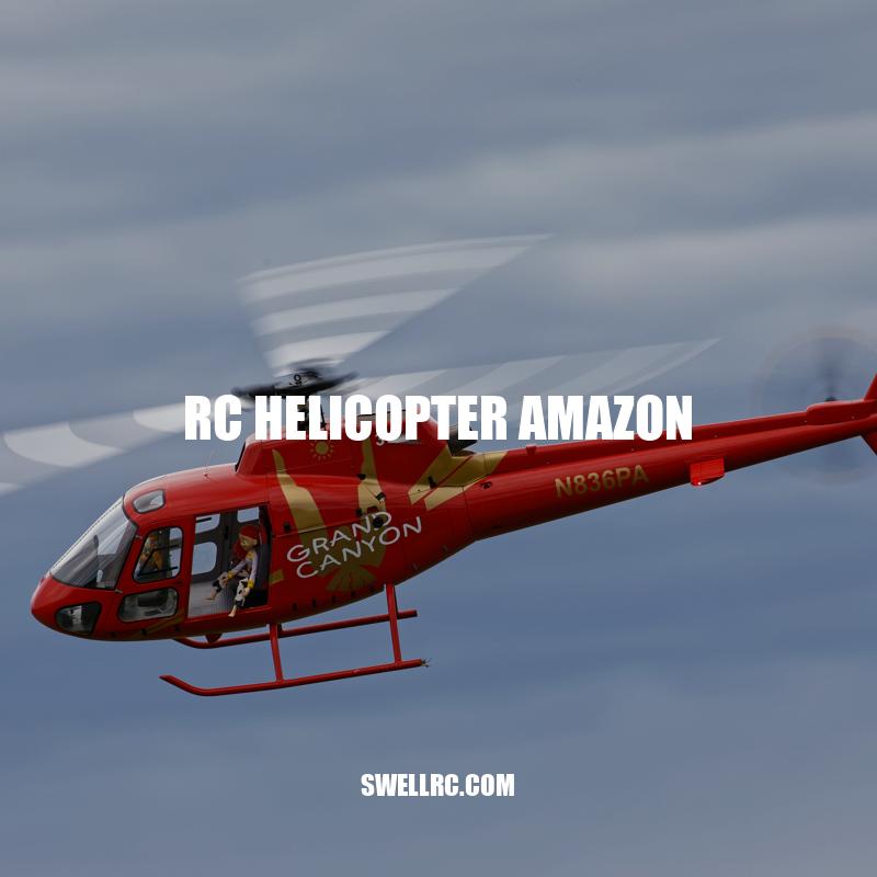 RC Helicopter Models Available on Amazon: Beginner to Advanced Options