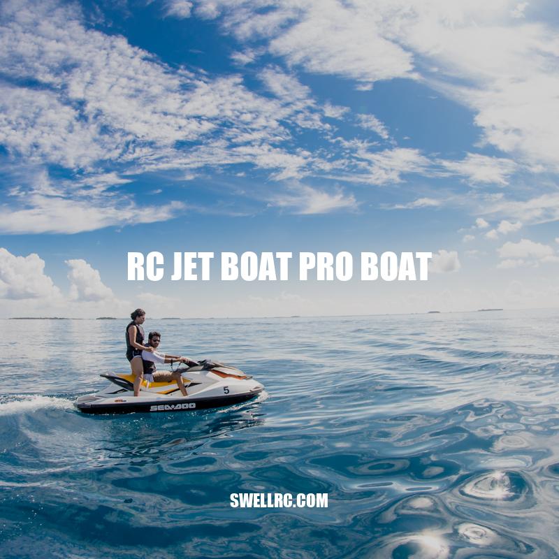 RC Jet Boat Pro Boat: Experience the Thrill of High-Speed Boating