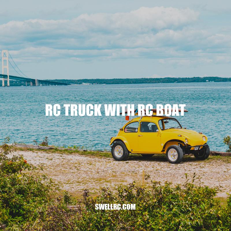 RC Truck with RC Boat: The Ultimate Combination for Hobbyists