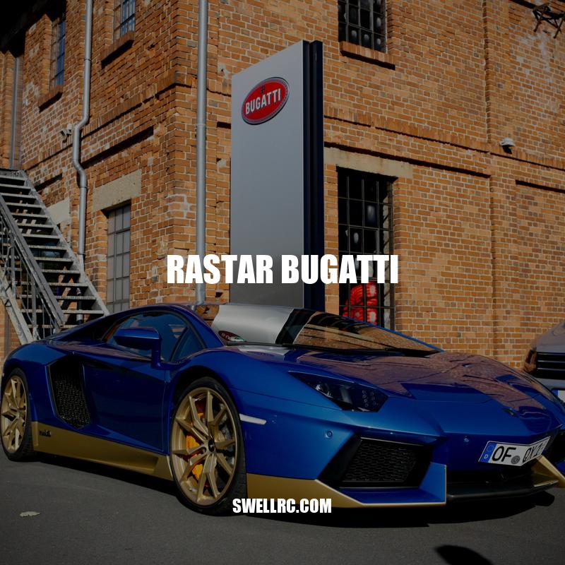 Rastar Bugatti: The Ultimate Sports Car