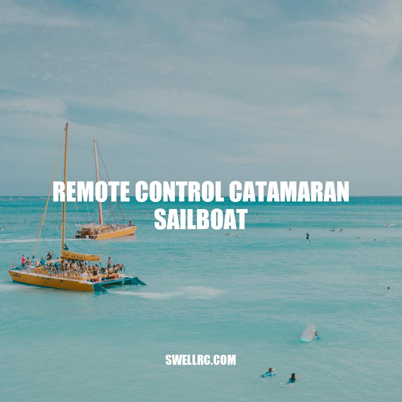 Remote Control Catamaran Sailboats: Your Ultimate Guide