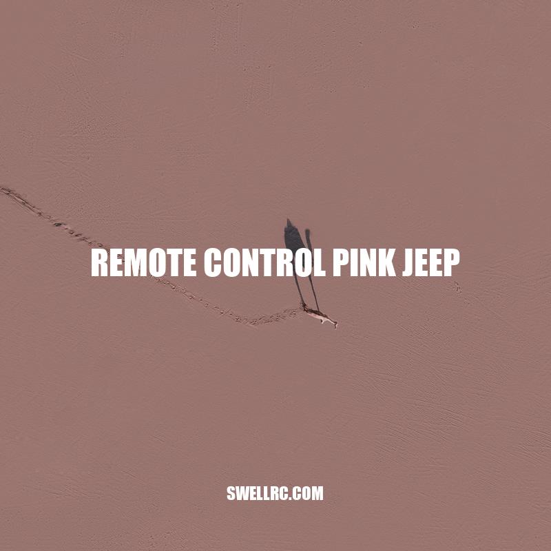 Remote Control Pink Jeep: A Fun and Educational Toy for All Ages