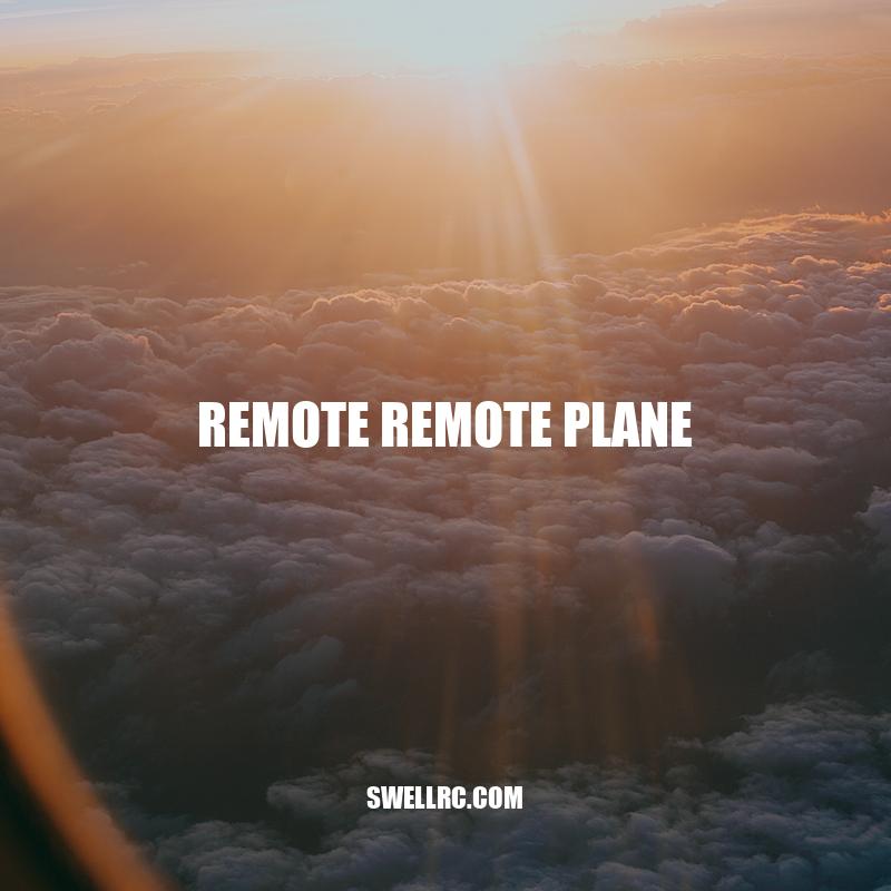 Remote Remote Planes: Beginner's Guide and Advanced Techniques for Hobbyists