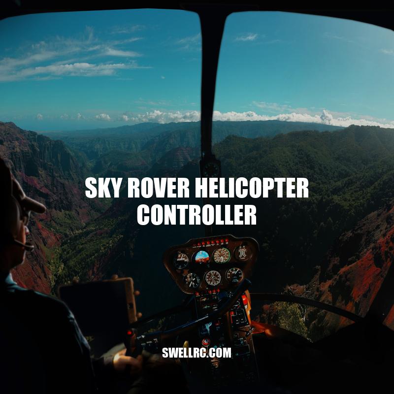 Sky Rover Helicopter Controller: Enhancing Your Flying Experience
