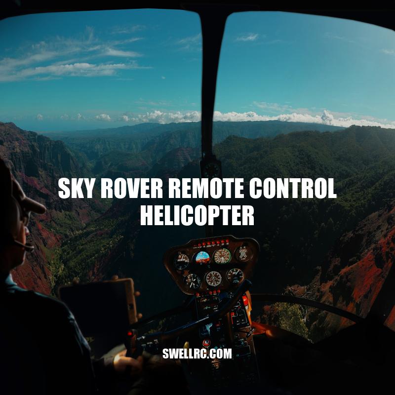 Sky Rover Remote Control Helicopter: A Comprehensive Review