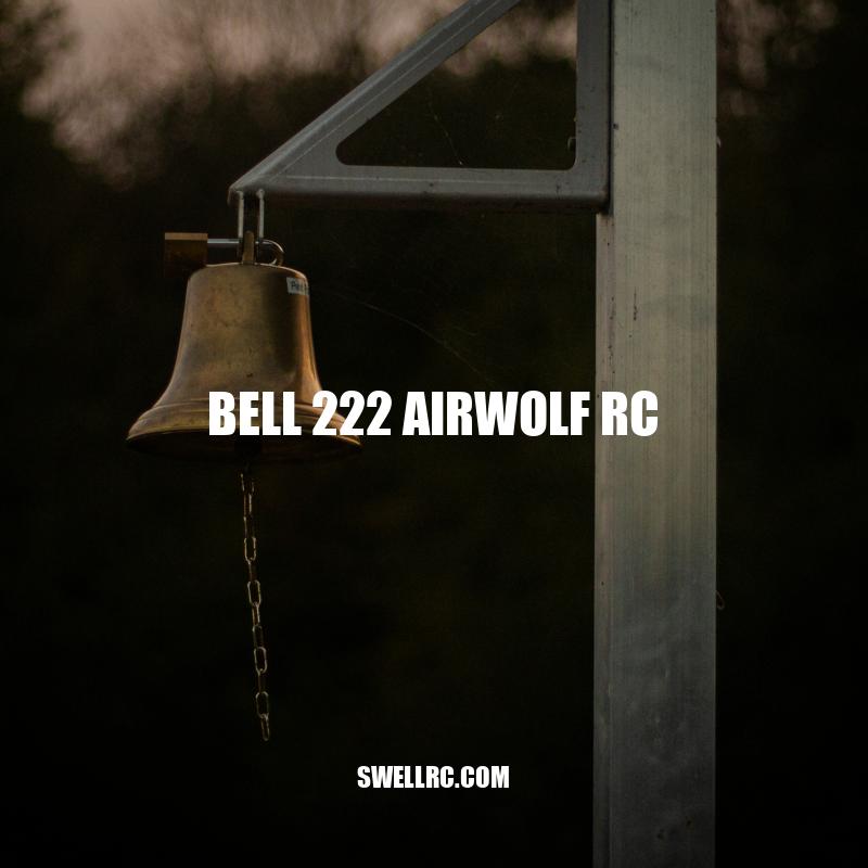 The Best Bell 222 Airwolf RC Model - Features, Flight Stability, and Integrated Camera System.