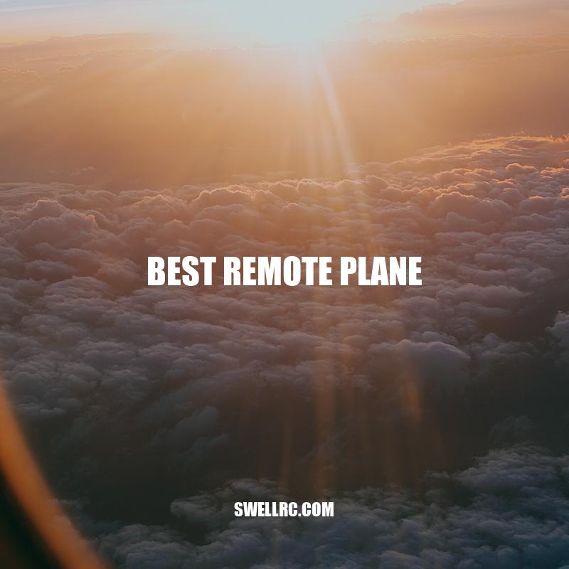 The Ultimate Guide to Best Remote Planes: Features, Pros, and Cons