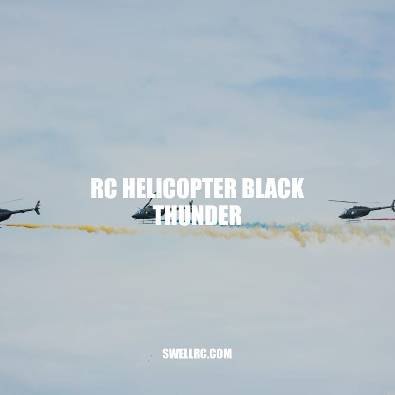 The Ultimate Thrill Ride: The RC Helicopter Black Thunder