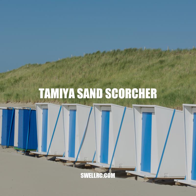 Ultimate Guide to Tamiya Sand Scorcher: Design, Performance, Customization, and More