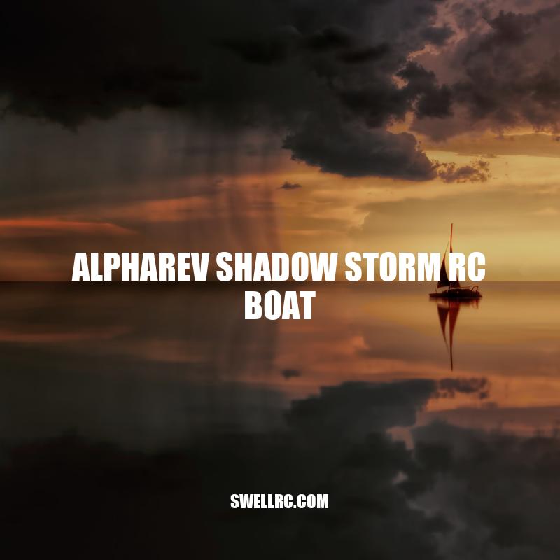 Unleashing the Power of the Alpharev Shadow Storm RC Boat: A Comprehensive Review
