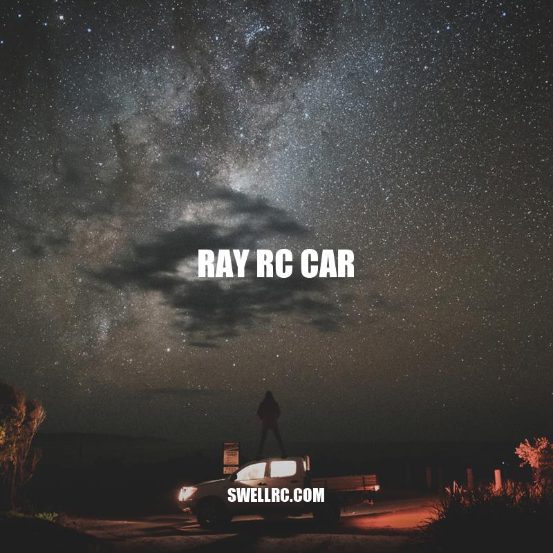 Unleashing the Thrill: Exploring the Ray RC Car