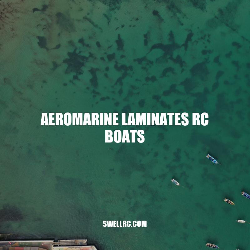 Aeromarine Laminates RC Boats - The Ultimate Guide