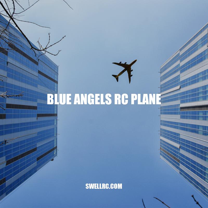 Blue Angels RC Plane: Experience the Thrill of Flying with Speed and Agility