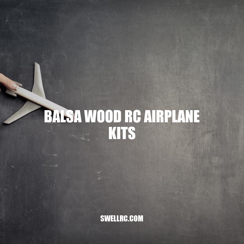 Building with Balsa: The Ultimate Guide to RC Airplane Kits