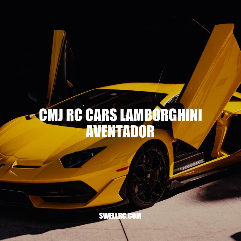 CMJ RC Cars Lamborghini Aventador: A Detailed Review