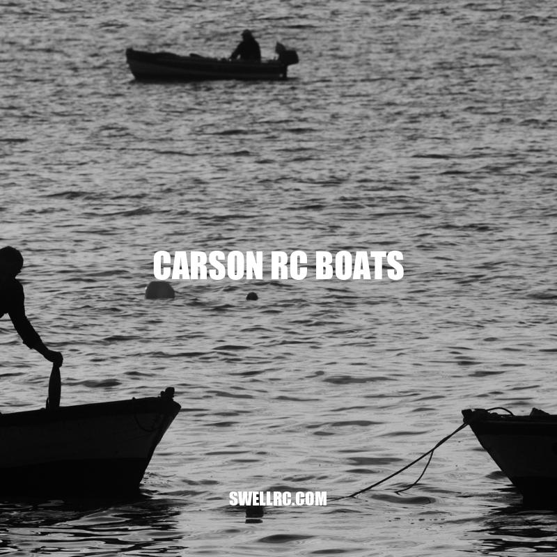 Carson RC Boats: A Guide to High-Quality Remote Control Boats for All Levels