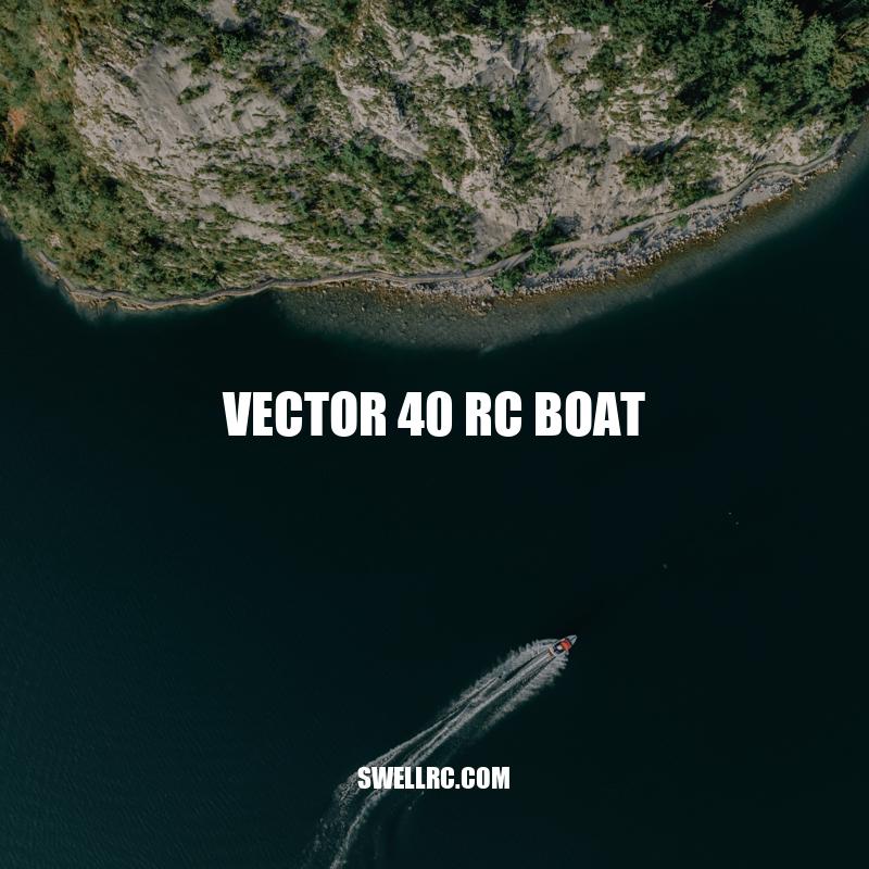 Discover the Speed and Power of the Vector 40 RC Boat