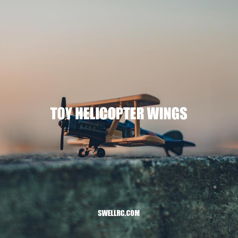 Discovering the World of Toy Helicopter Wings