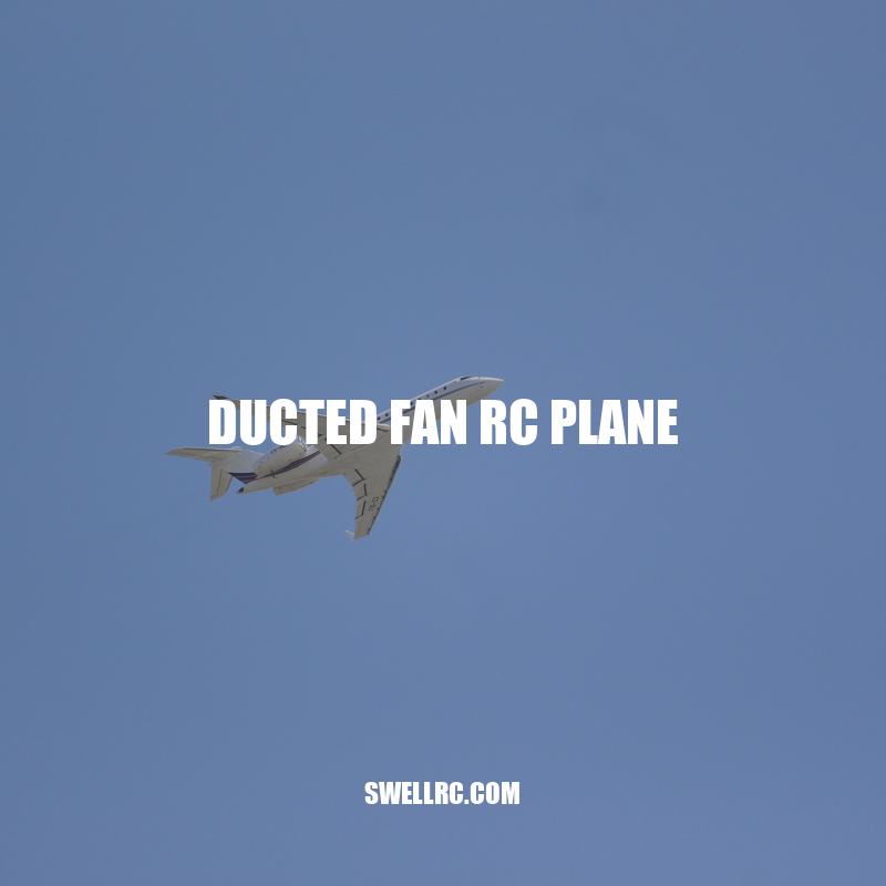 Ducted Fan RC Planes: Benefits, Build Process, and Flying Tips