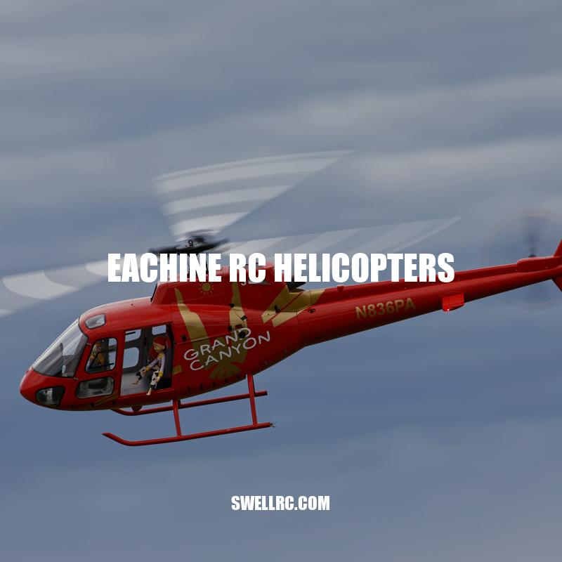 Eachine RC Helicopters: A Comprehensive Guide