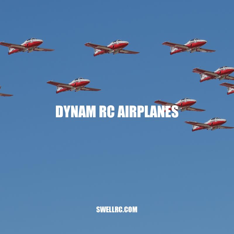 Exploring Dynam RC Airplanes: Design, Performance, Ease of Use and Safety.