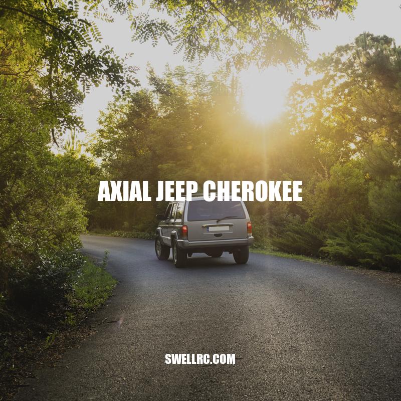 Exploring the Axial Jeep Cherokee: Off-Road Adventure at Its Finest