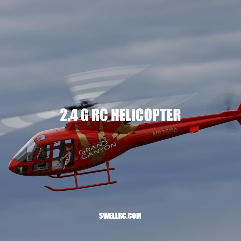 Exploring the Benefits and Uses of 2.4 g RC Helicopter
