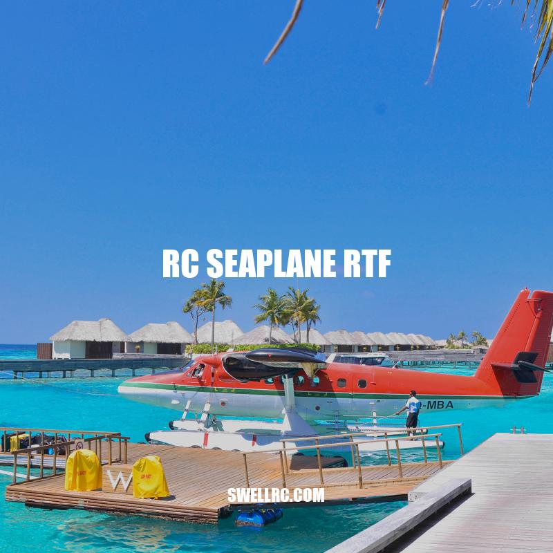 Exploring the Benefits of RC Seaplane RTF for Beginners and Enthusiasts