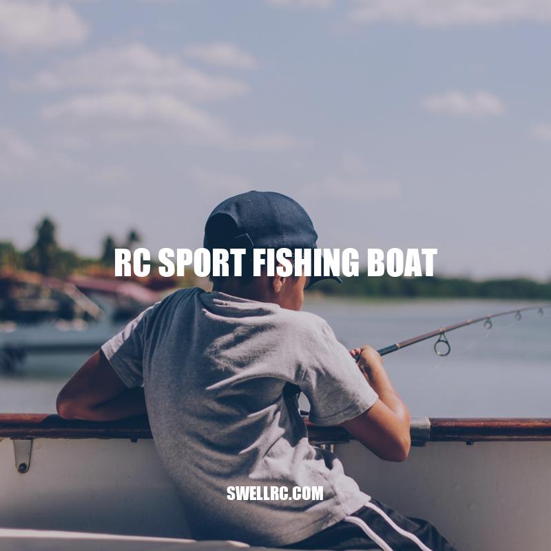 Exploring the Exciting World of RC Sport Fishing Boats